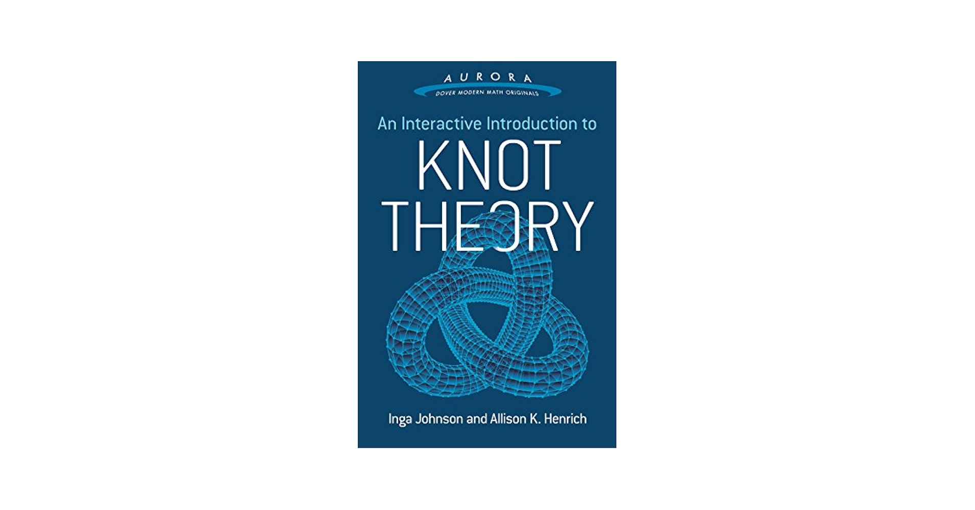An Interactive Introduction to Knot Theory (Aurora: Dover