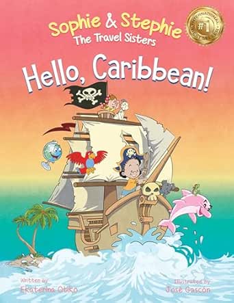 Hello, Caribbean!: A Children's Picture Book Travel Cruise Adventure for Kids Ages 4-8 (Sophie & Stephie: The Travel Sisters 3)