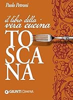 Il libro della vera cucina toscana 8844046938 Book Cover