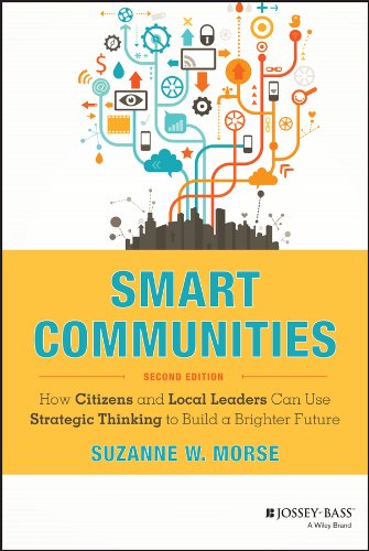 Smart Communities: How Citizens and Local Leaders Can Use Strategic Thinking to Build a Brighter Future (Essential Texts for Nonprofit and Public Leadership and Management)