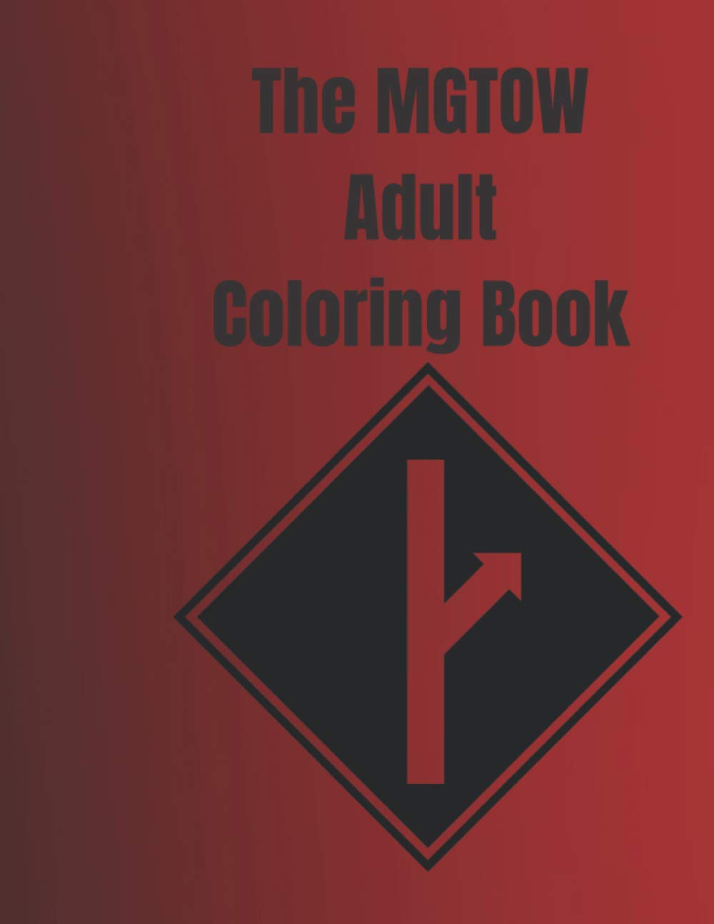 The MGTOW Adult Coloring Book: An 8.5 x 11" Coloring Book Dedicated for Men Going Their Own Way