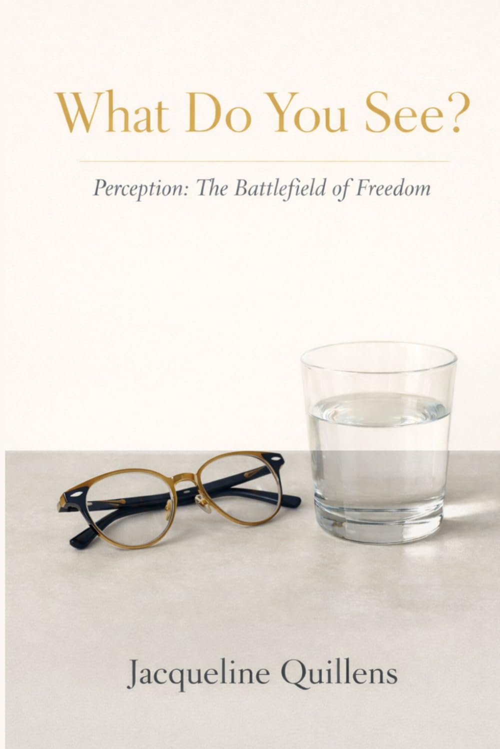 What Do You See?: Perception: The Battlefield of Freedom