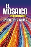  El Mosaico: Precedentes. Una novela sobre el amor, la amistad, la pérdida y la transformación interior
