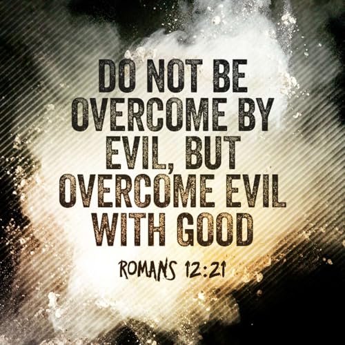 Overcome Evil with Good!