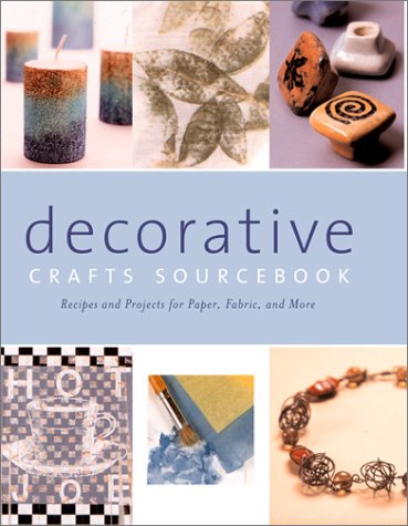 Decorative Crafts Sourcebook: Recipes and Projects for Paper, Fabric, and More