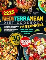 Mediterranean Diet Cookbook for Beginners: 2000 Days of Simplified, Quick, and Mouthwatering Recipes | Your Complete Guide to Well-Being, Healthy Habits with Effortless 30-Day Meal Plan B0D4KHL368 Book Cover