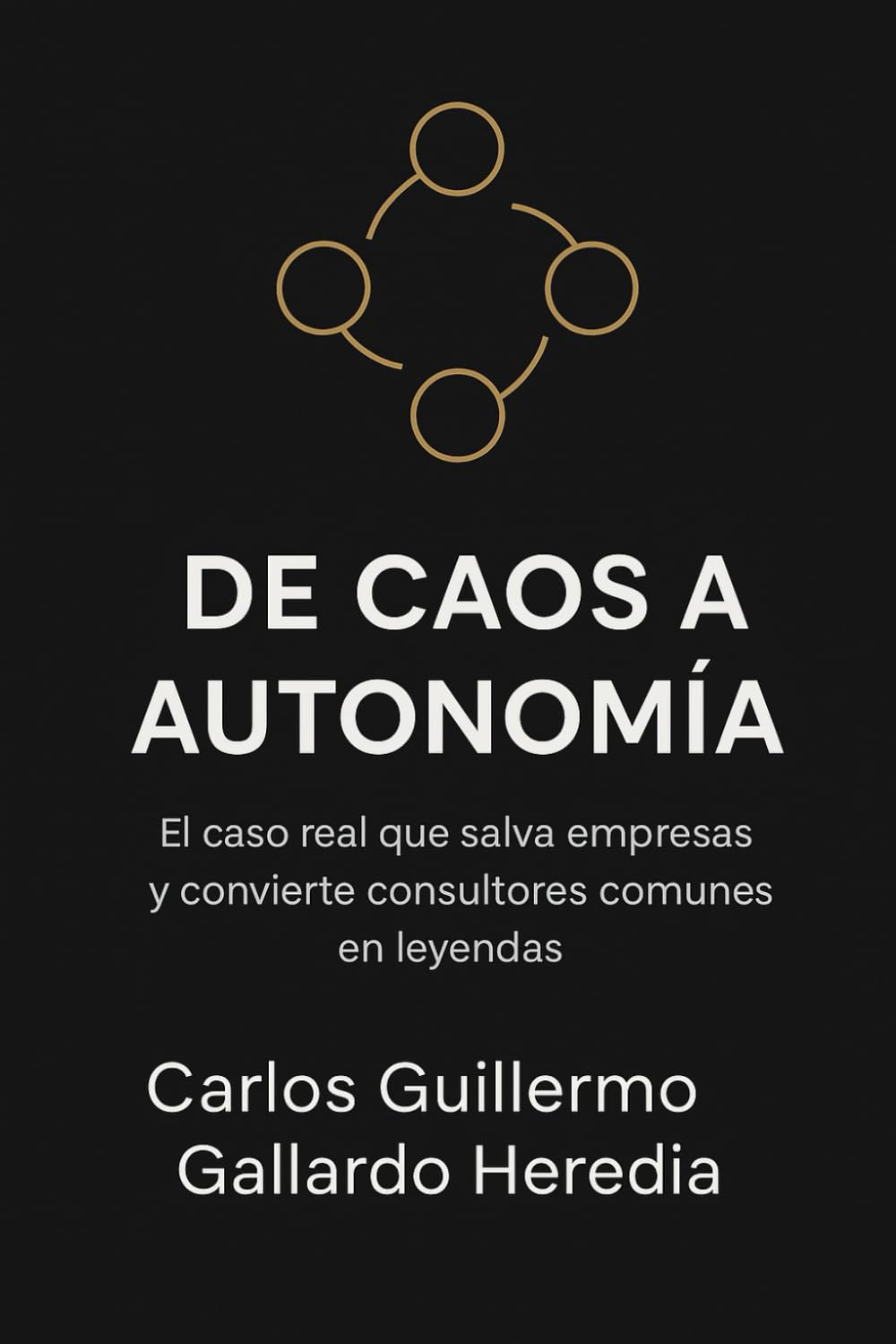 DE CAOS A AUTONOMÍA: El caso real que salva empresas y convierte consultores comunes en leyendas.