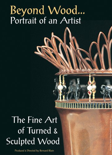 Beyond Wood - Portrait of an Artist - The Fine Art of Turned and Sculpted Wood all regions