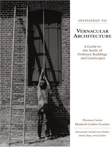 Invitation to Vernacular Architecture: A Guide to the Study of Ordinary Buildings and Landscapes (Volume 6) (Perspect Vernacular Architectu)