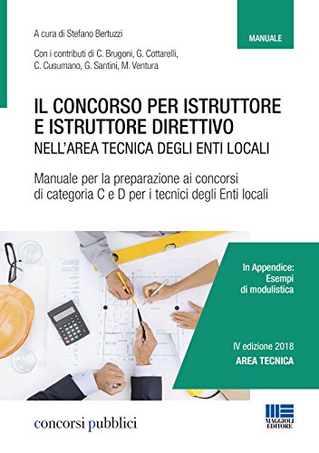 Il concorso per istruttore e istruttore direttivo nell'area tecnica degli enti locali. Manuale per la preparazione ai concorsi di categoria C e D per i tecnici degli enti locali