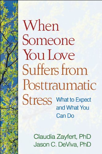 When Someone You Love Suffers from Posttraumatic Stress: What to Expect and What You Can Do When Someone You Love Suffers from Posttraumatic Stress: What to Expect and What You Can Do