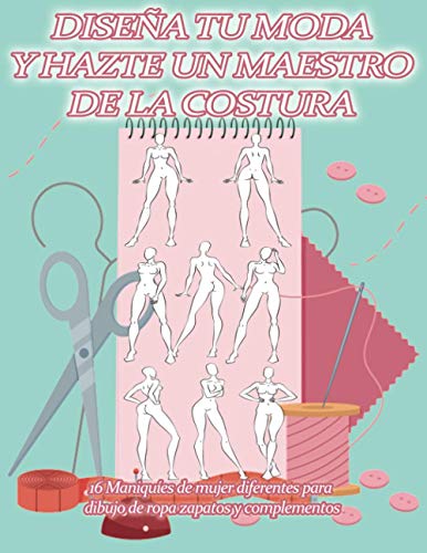 DISEÑA TU MODA Y HAZTE UN MAESTRO DE LA COSTURA | 16 Figurines diferentes para dibujo de ropa zapatos y complementos: Cuaderno con 96 bocetos a tamaño ... y desata tu capacidad creativa artística
