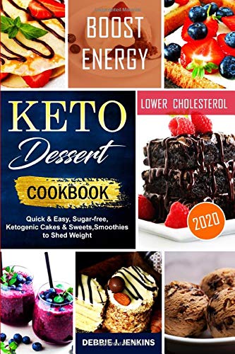 Keto Dessert Cookbook 2020: quick & easy, sugar-free, ketogenic cakes & sweets, smoothies to shed we Keto Dessert Cookbook 2020: quick & easy, sugar-free, ketogenic cakes & sweets, smoothies to shed we