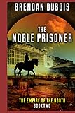 The Noble Prisoner: Empire of the North: Book Two