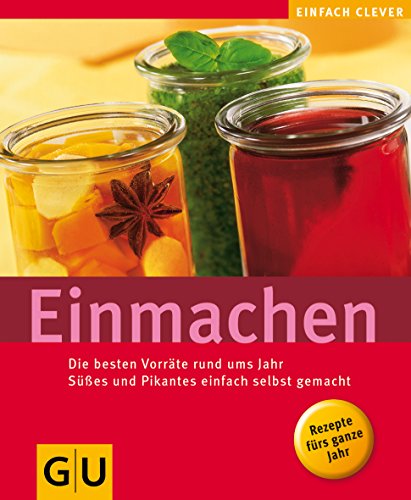 Einmachen: Die besten Vorräte rund ums Jah:r Süßes und Pikantes einfach selbst gemacht (GU Altpro Einmachen: Die besten Vorräte rund ums Jah:r Süßes und Pikantes einfach selbst gemacht (GU Altpro