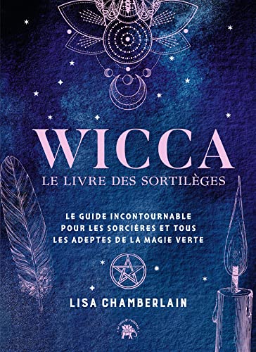 Wicca - le livre de sortilèges: Le guide incontournable pour les...