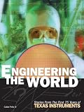 Engineering The World: Stories From The First 75 Years Of Texas Instruments
