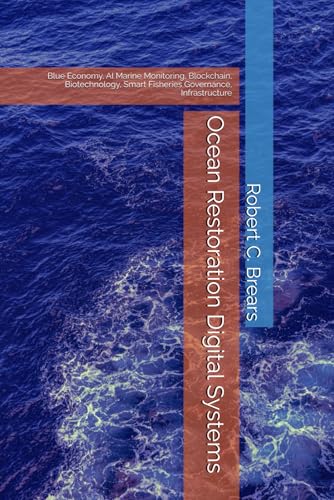 Ocean Restoration Digital Systems: Blue Economy, AI Marine Monitoring, Blockchain, Biotechnology, Smart Fisheries Governance, Infrastructure