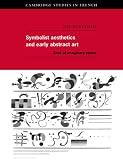 Symbolist Aesthetics & Abstract Art: Sites of Imaginary Space (Cambridge Studies in French)