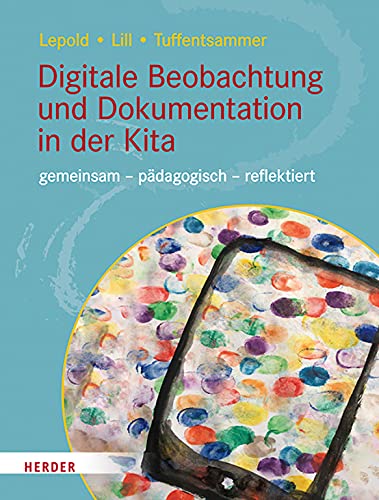 Digitale Beobachtung und Dokumentation in der Kita: gemeinsam – pädagogisch – reflektiert (German Edition)