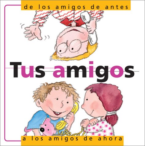 Tus Amigos: De Los Amigos De Antes a Los Amigos De Ahora