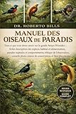  MANUEL DES OISEAUX DE PARADIS: Tout ce que vous devez savoir sur le guide Avian Wonder : fiches descriptives des espèces, habitat et alimentation, ... conseils photo, enjeux de conservation...