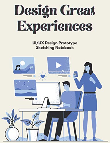Design Great Experiences: UX Design Sketch Notebook | Prototype | UI Design | Mockup Templates | 200 Pages | Mobile | Web | Tablet | For Web, App, UI, UX Designers