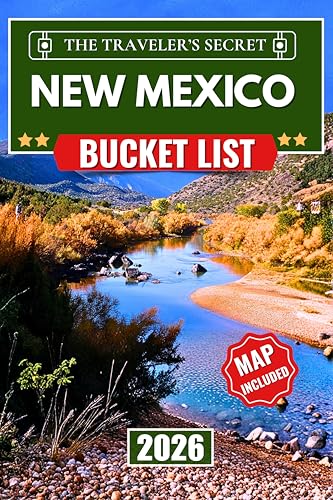New Mexico Bucket List : The Complete New Mexico Travel Guide: 120 Must-Do Adventures from Hidden Hikes and Ghost Towns to Quirky Art and Hot Springs [with an Interactive Map]