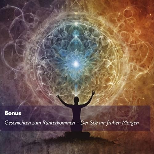 Bonus: Geschichten zum Runterkommen &ndash; Der See am fr&uuml;hen Morgen
