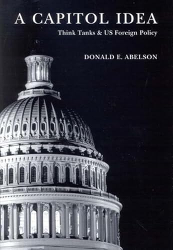 A Capitol Idea: Think Tanks And US Foreign Policy