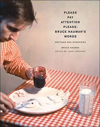 Please Pay Attention Please: Bruce Nauman's Words: Writings and Interviews (Writing Art) Paperback โ 18 February 2005