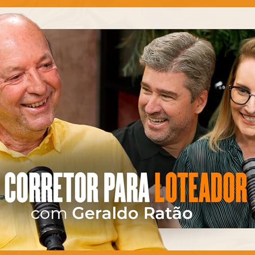 De Corretor para Loteador | Geraldo Rat&atilde;o | T07 EP10