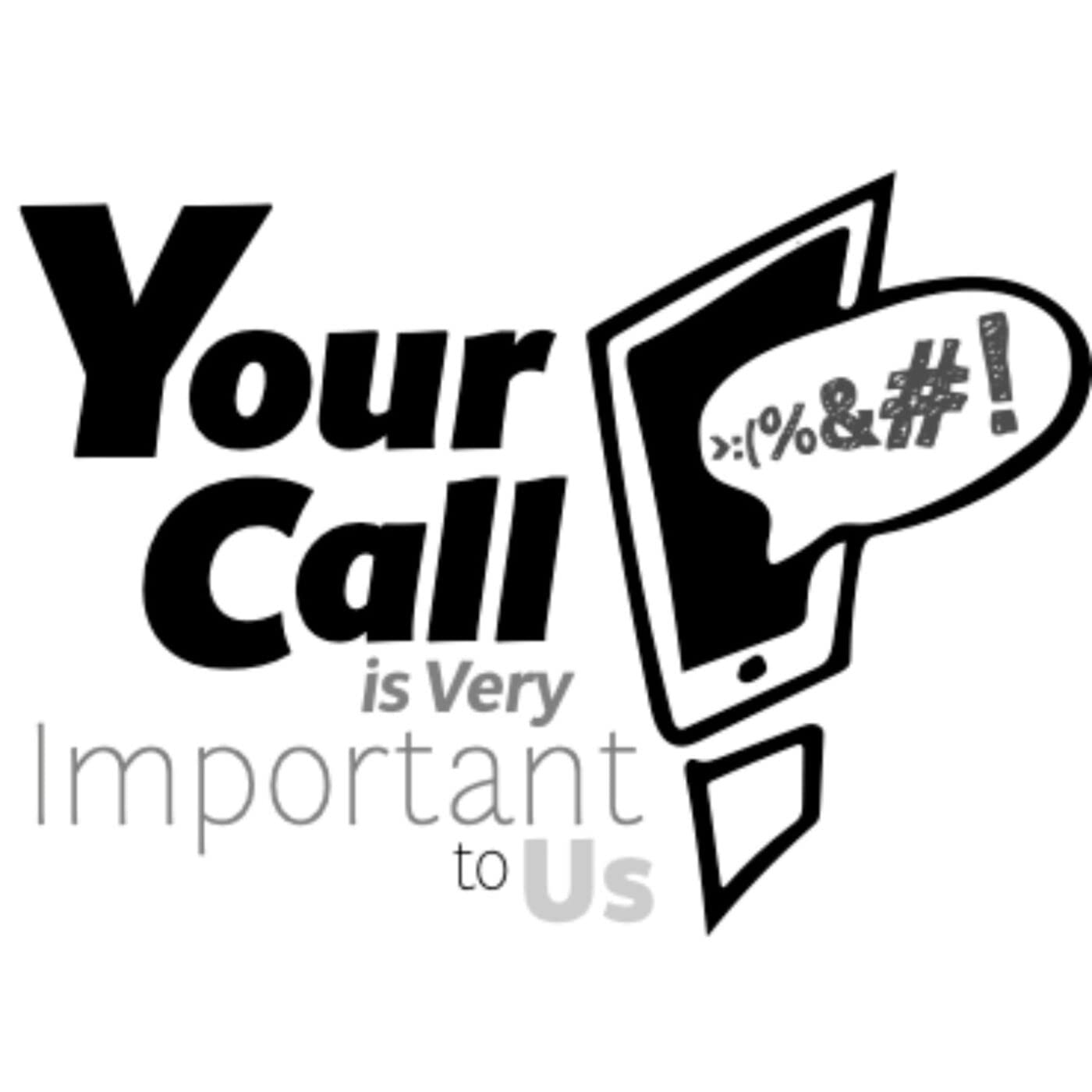 Your Call is Very Important to Us