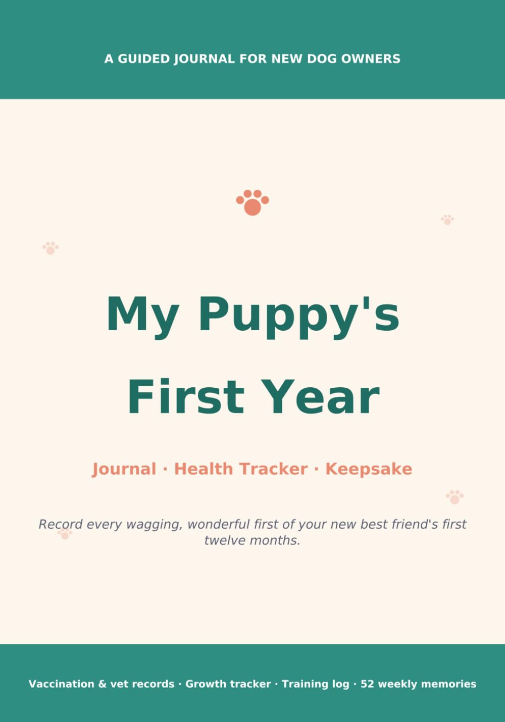 My Puppy's First Year: A Guided Journal, Health & Vaccination Tracker, and Keepsake Memory Book for New Dog Owners