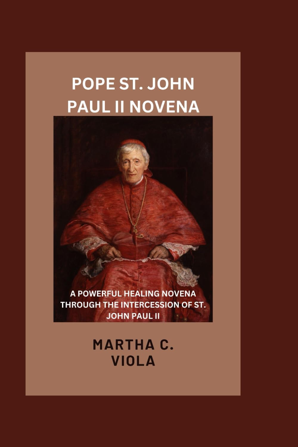 Pope St John Paul II Novena: A Powerful Healing Novena Through The Intercession of St John Paul II (Heavenly Catholic Novena Chronicles)