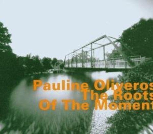 Roots of the Moment by Pauline Oliveros