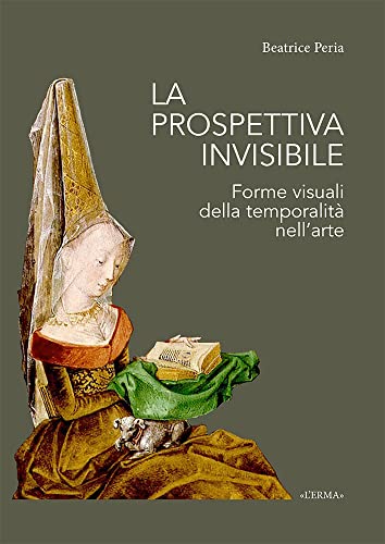 La Prospettiva Invisibile: Forme Visuali Della Temporalita Nell'arte (L'ermarte, 30) (Italian Edition)