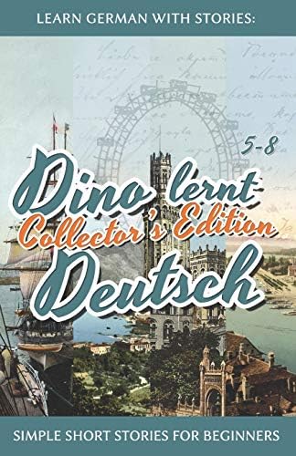 Learn German with Stories: Dino lernt Deutsch Collector's Edition - Simple Short Stories for Beginners (5-8) (German Edition)