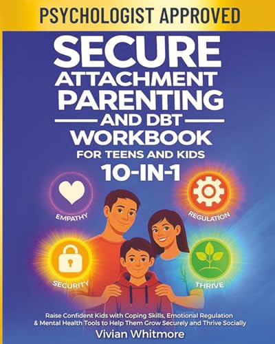 Secure Attachment Parenting and DBT Workbook for Teens and Kids: ...