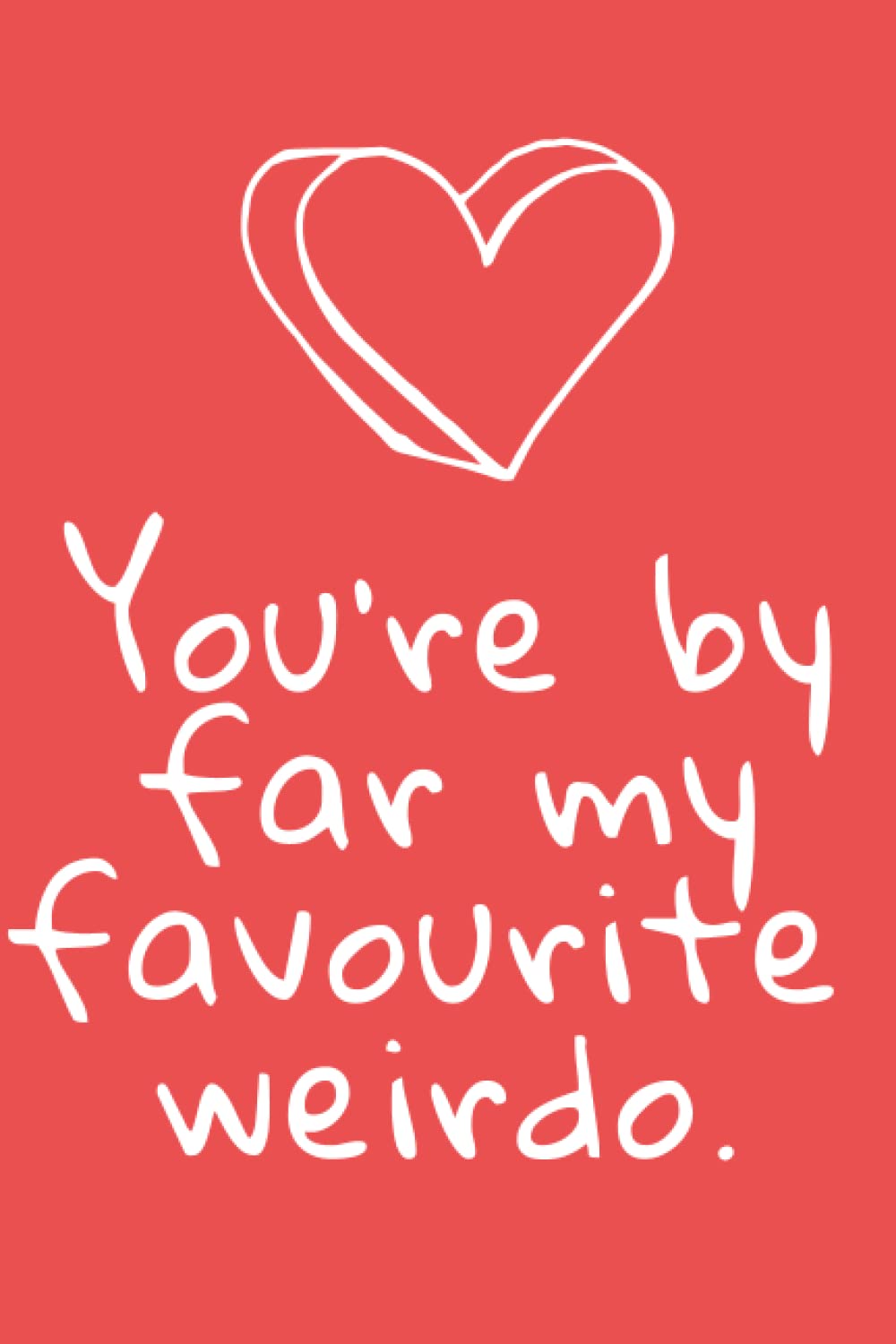 You're by far my favourite weirdo: Cute notebook Valentine's day | Heart notebook for girls | Funny Valentine's Day notebook