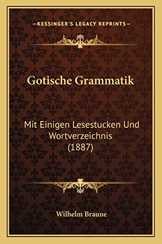 Gotische Grammatik: Mit Einigen Lesestucken Und Wortverzeichnis (1887) (German Edition)