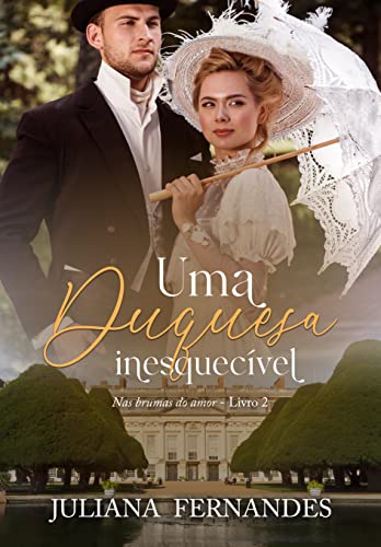 Uma duquesa inesquecível (Nas brumas do amor Livro 2)