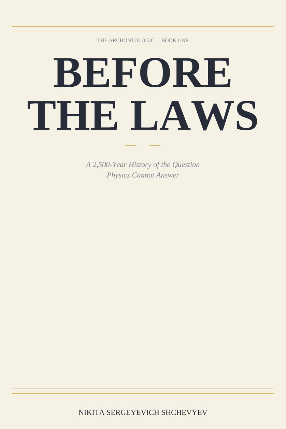 Before the Laws: A 2,500-Year History of the Question Physics Cannot Answer (The Archontologic)
