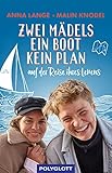 Zwei Mädels, ein Boot, kein Plan: Auf der Reise ihres Lebens (POLYGLOTT Abenteuer und Reiseberichte)