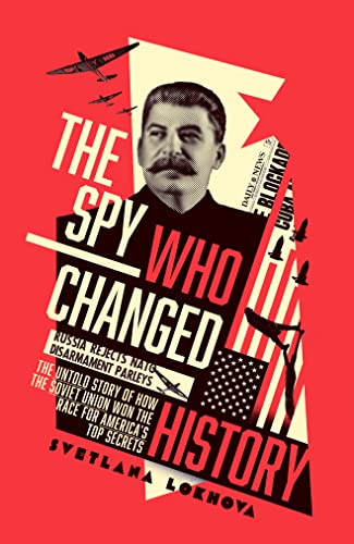The Spy Who Changed History: The Untold Story of