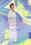  Die Sehnsucht unserer Seele: Die Lust, den eigenen Weg zu finden (Arkana)