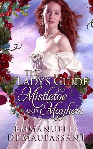 The Lady's Guide to Mistletoe and Mayhem: A romantic comedy, set in the Highlands of Scotland (The Lady's Guide to Love Book 6)