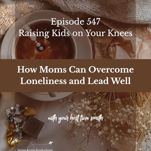 How Moms Can Overcome Loneliness and Lead Well Podcast Por arte de portada