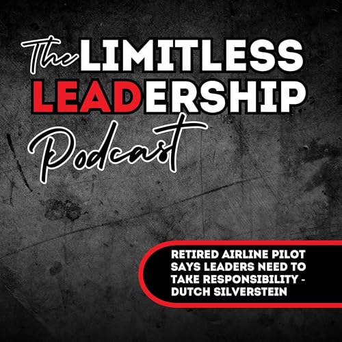 Ep 105: Retired Airline Pilot Says Leaders Need to Take Responsibility | Dutch Silverstein