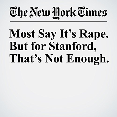 Most Say It&rsquo;s Rape. But for Stanford, That&rsquo;s Not Enough. cover art